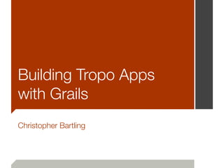 Building Tropo Apps
with Grails
Christopher Bartling
 