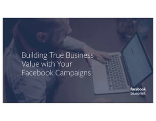 Building true business value with your facebook campaigns (1)