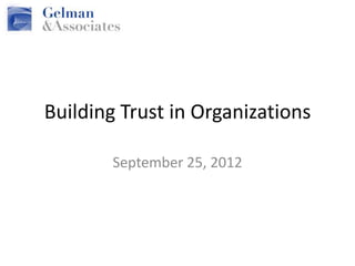 Building Trust in Organizations

       September 25, 2012
 