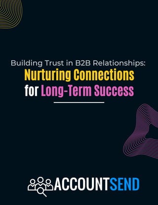 Building Trust in B2B Relationships:
Nurturing Connections
for Long-Term Success
 