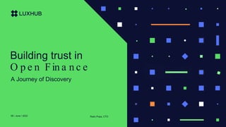 Building trust in
O p e n Fin a n c e
A Journey of Discovery
08 / June / 2022 Radu Popa, CTO
 