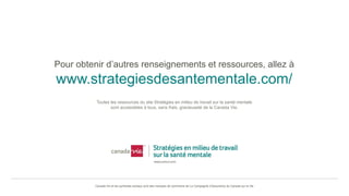 Canada Vie et les symboles sociaux sont des marques de commerce de La Compagnie d’Assurance du Canada sur la Vie
Pour obtenir d’autres renseignements et ressources, allez à
www.strategiesdesantementale.com/
Toutes les ressources du site Stratégies en milieu de travail sur la santé mentale
sont accessibles à tous, sans frais, gracieuseté de la Canada Vie.
 