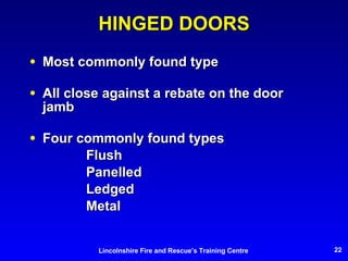HINGED DOORS Most commonly found type All close against a rebate on the door jamb Four commonly found types Flush Panelled Ledged Metal 