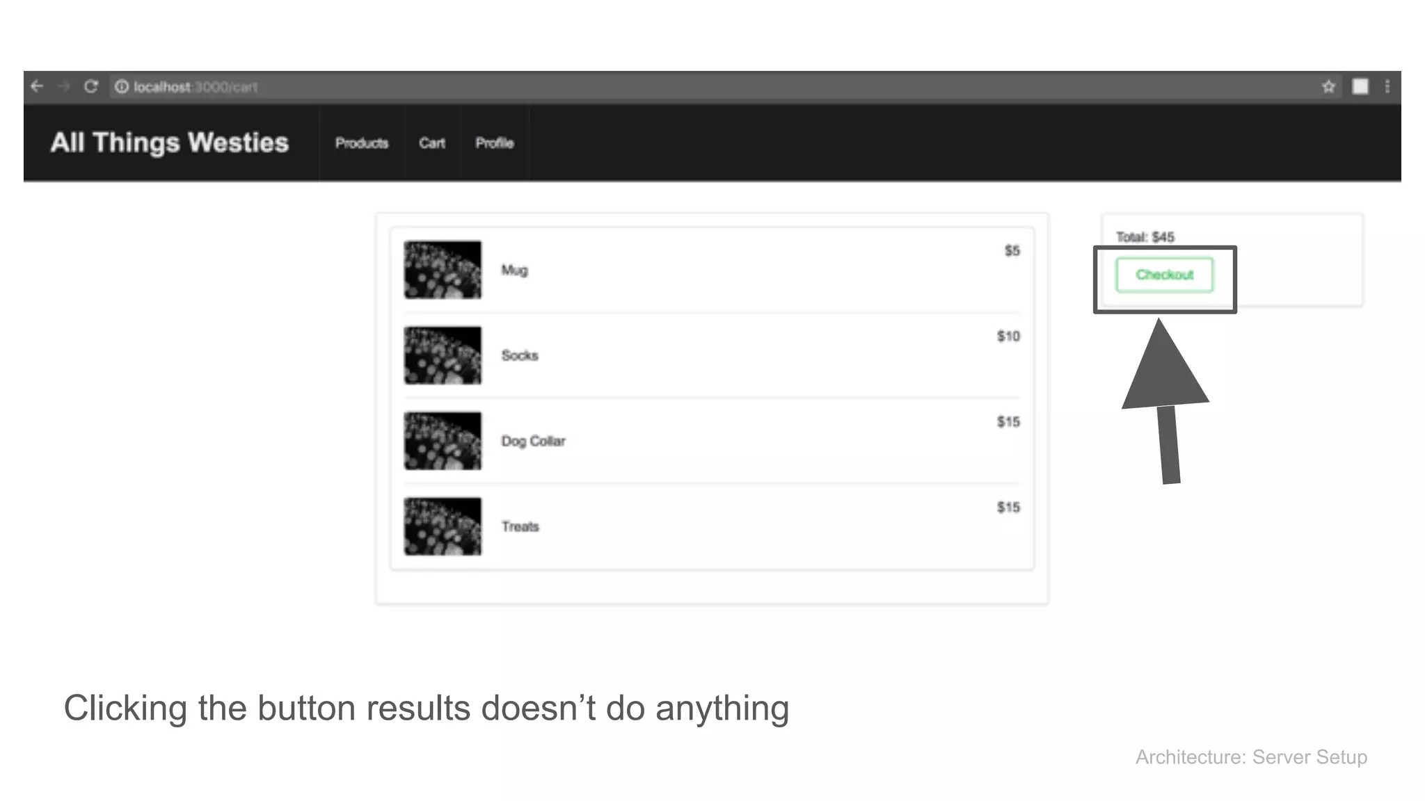 Clicking the button results doesn’t do anything
Architecture: Server Setup
 