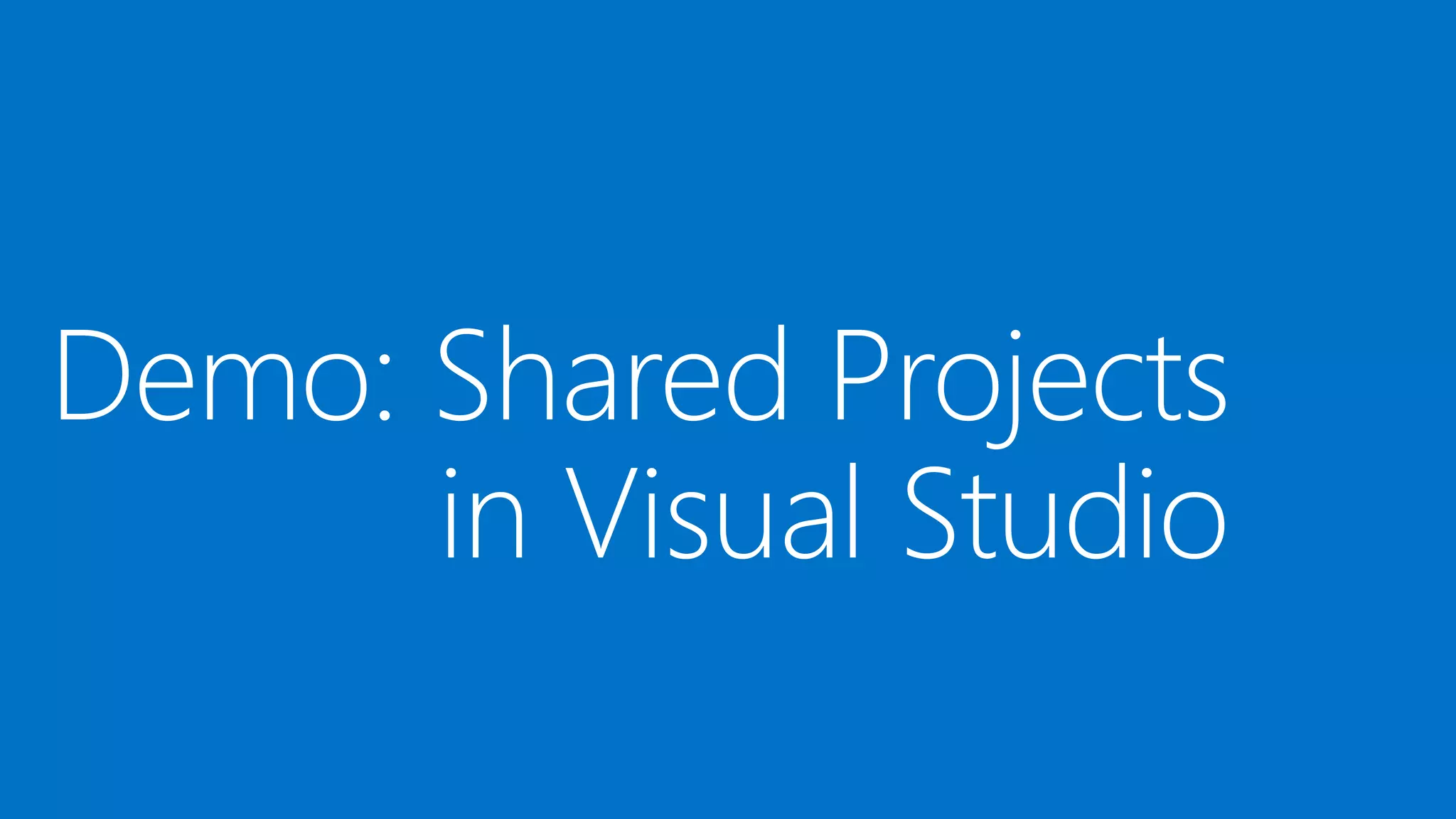 Shared projects to build universal apps
• One shared project solution in Visual Studio
• Project creates two AppX packages (one per Store)
• Shared dev and test tooling for both platforms
IDE improvements
 