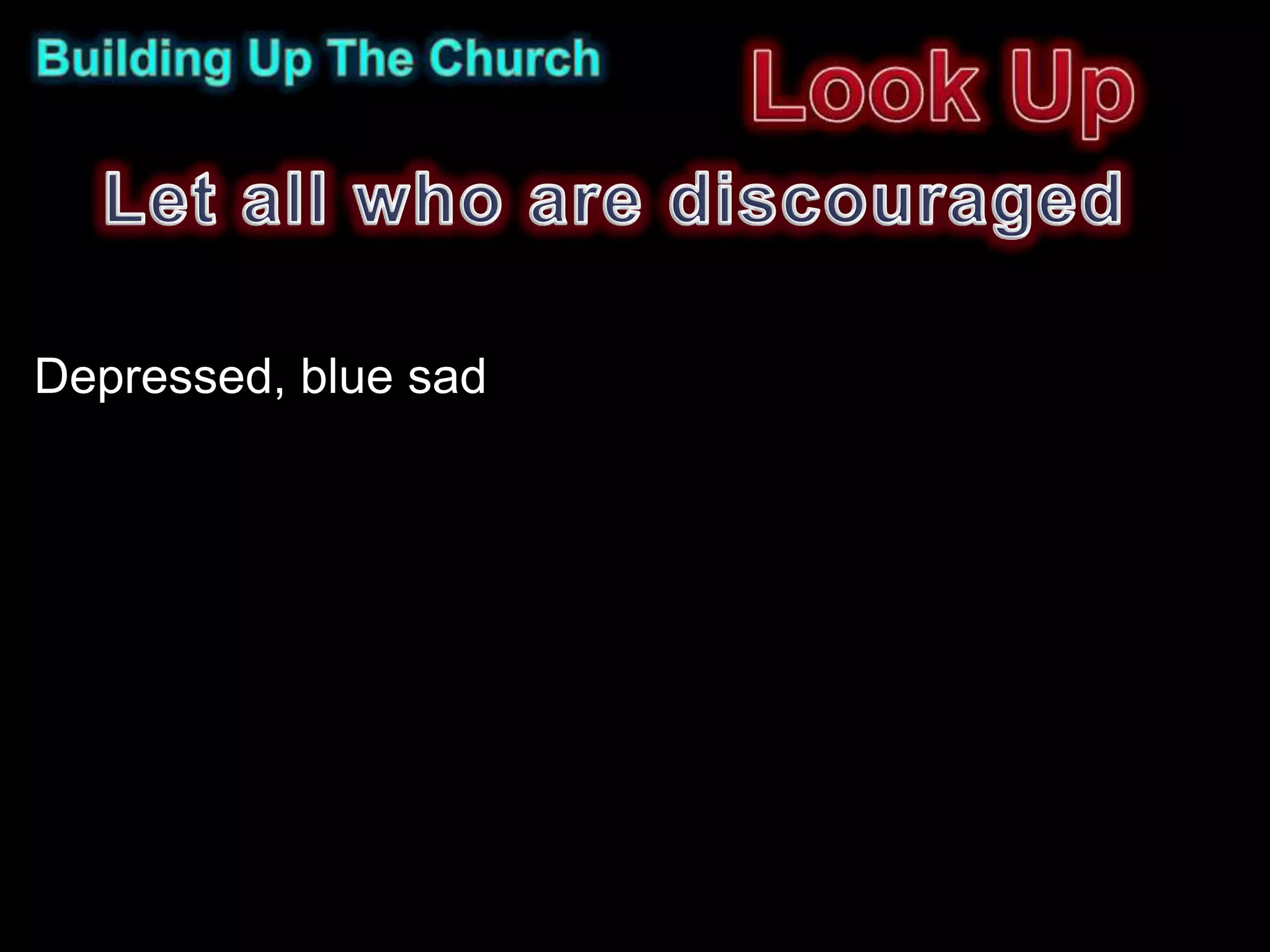 Depressed, blue sad
 