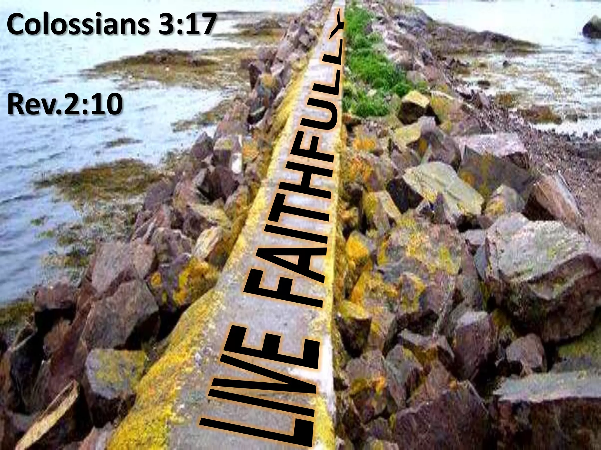 Colossians 3:17

Rev.2:10
 