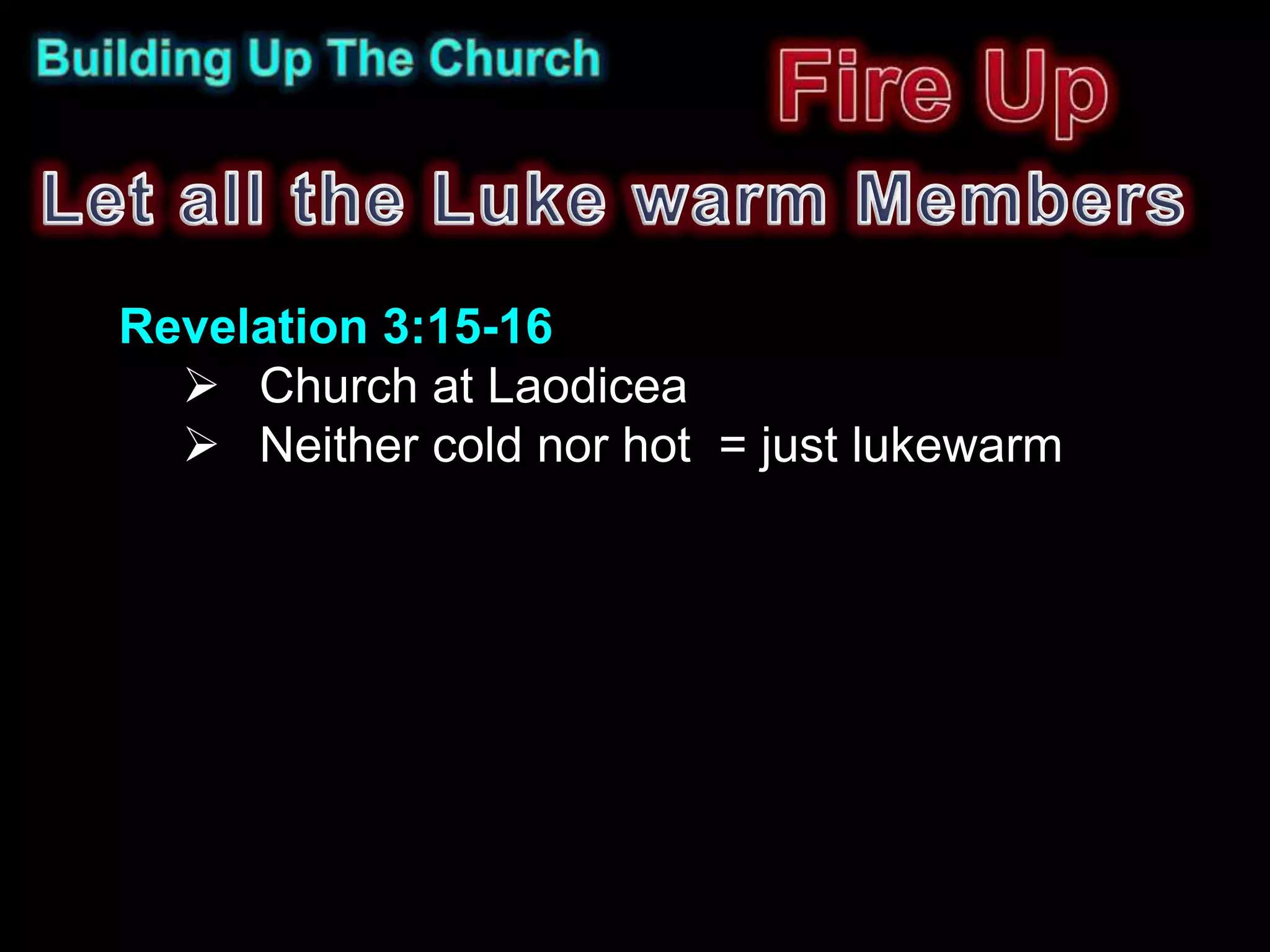 Revelation 3:15-16
   Church at Laodicea
   Neither cold nor hot = just lukewarm
 
