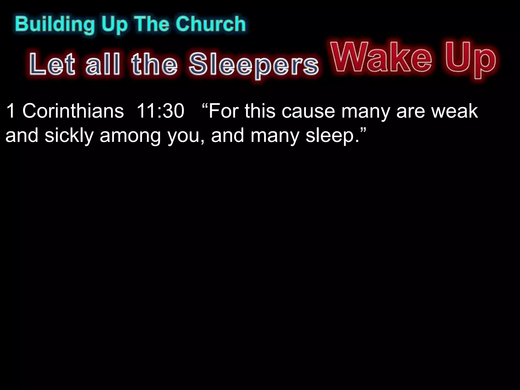 1 Corinthians 11:30 “For this cause many are weak
and sickly among you, and many sleep.”
 