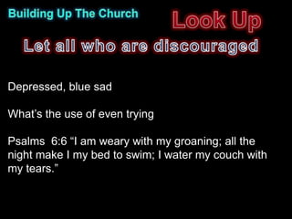Depressed, blue sad

What’s the use of even trying

Psalms 6:6 “I am weary with my groaning; all the
night make I my bed to swim; I water my couch with
my tears.”
 
