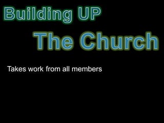 Takes work from all members
 