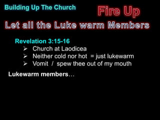 Revelation 3:15-16
    Church at Laodicea
    Neither cold nor hot = just lukewarm
    Vomit / spew thee out of my mouth
Lukewarm members…
 
