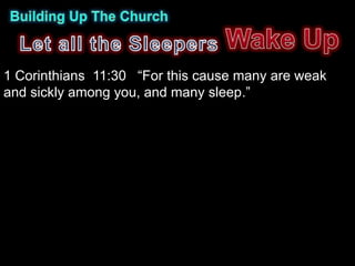 1 Corinthians 11:30 “For this cause many are weak
and sickly among you, and many sleep.”
 