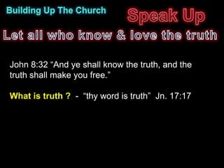 John 8:32 “And ye shall know the truth, and the
truth shall make you free.”

What is truth ? - “thy word is truth” Jn. 17:17
 