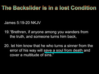 James 5:19-20 NKJV

19.“Brethren, if anyone among you wanders from
   the truth, and someone turns him back,

20. let him know that he who turns a sinner from the
   error of his way will save a soul from death and
   cover a multitude of sins.”
 