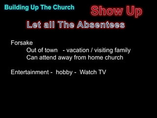 Forsake
     Out of town - vacation / visiting family
     Can attend away from home church

Entertainment - hobby - Watch TV
 