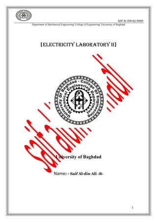 DIN ALI MADI-SAIF AL
Department of Mechanical Engineering/ College of Engineering/ University of Baghdad
1
[Electricity Laboratory II]
University of Baghdad
Name: - Saif Al-din Ali -B-
 
