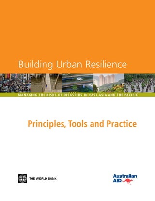 Principles, Tools and Practice
Managing the Risks of Disasters in East Asia and the Pacific
Building Urban Resilience
 