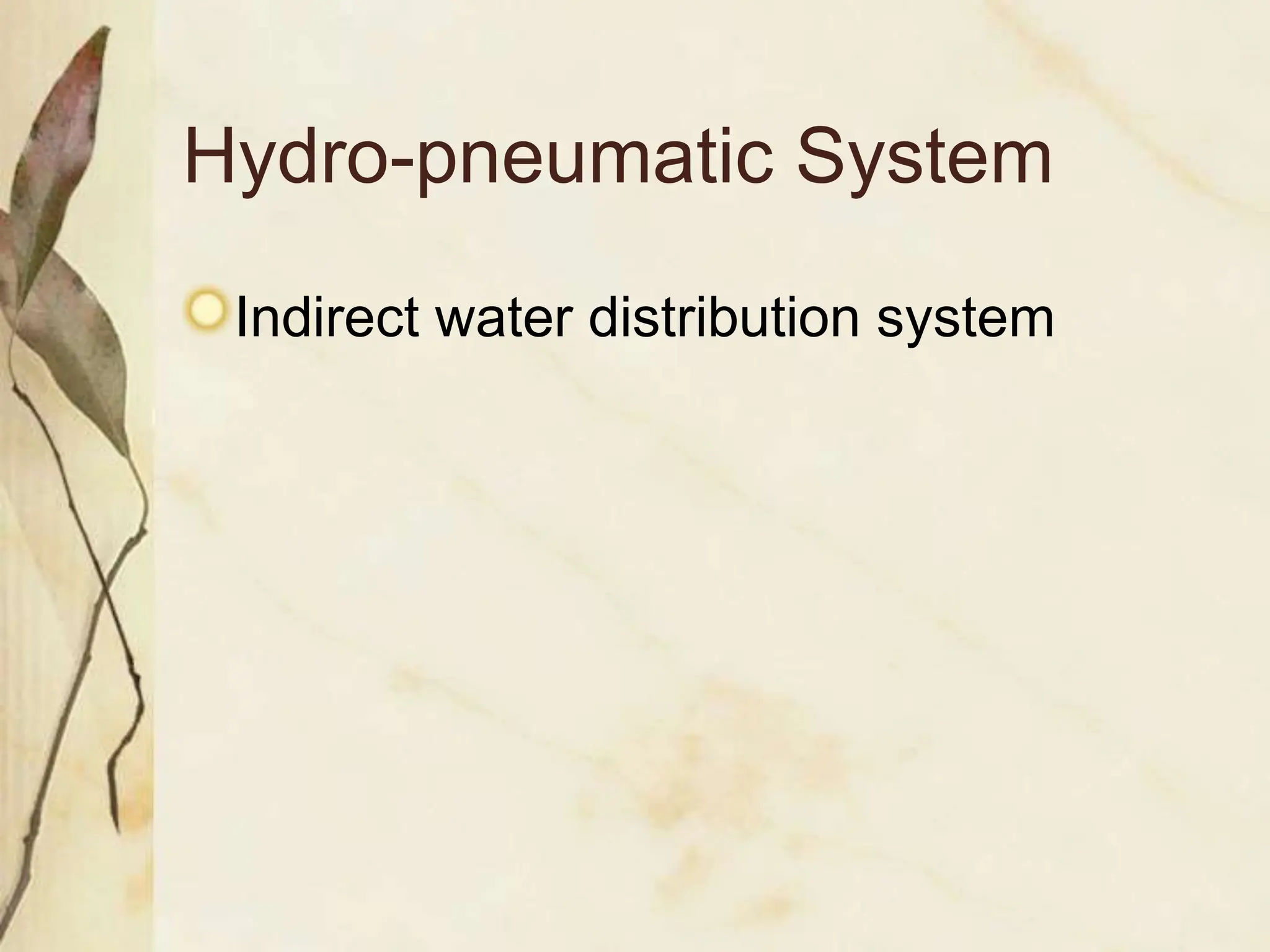 Hydro-pneumatic System
Indirect water distribution system
 