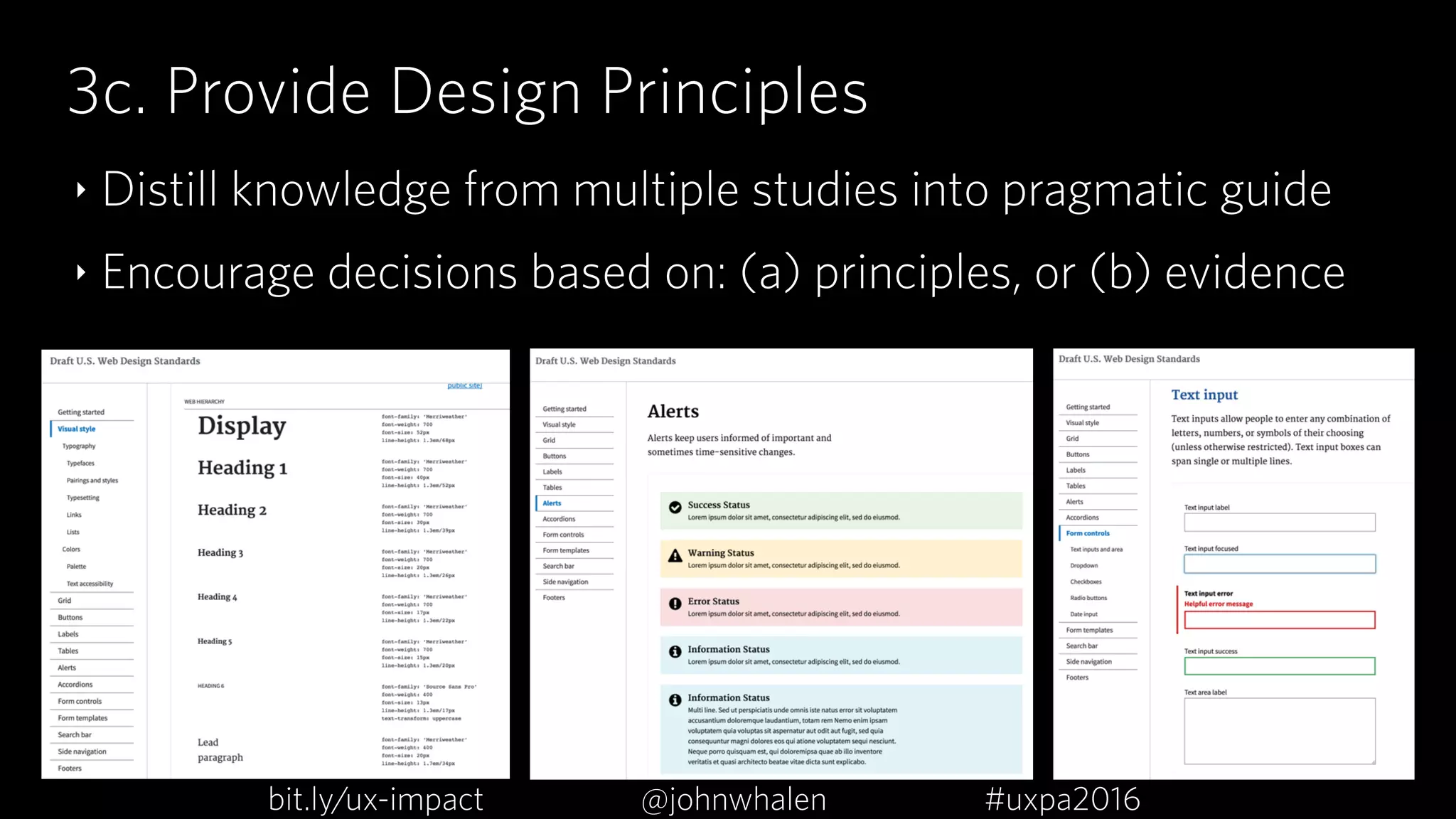 3c. Provide Design Principles
‣ Distill knowledge from multiple studies into pragmatic guide
‣ Encourage decisions based on: (a) principles, or (b) evidence
bit.ly/ux-impact #uxpa2016@johnwhalen
 