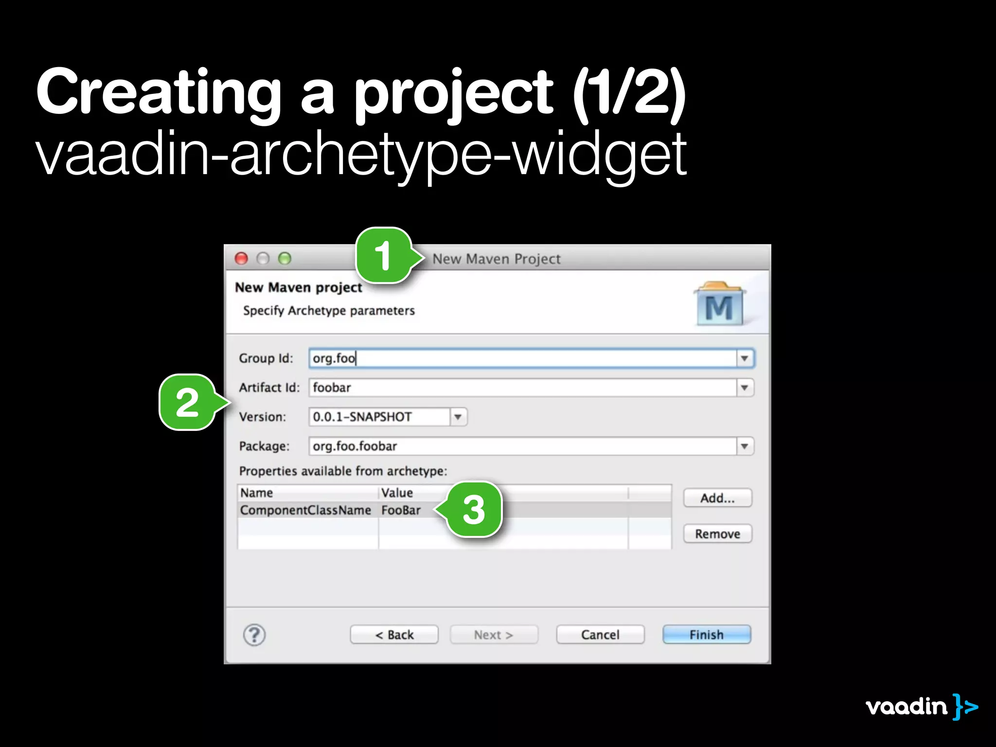 Creating a project (1/2)
vaadin-archetype-widget
1
3
2
 