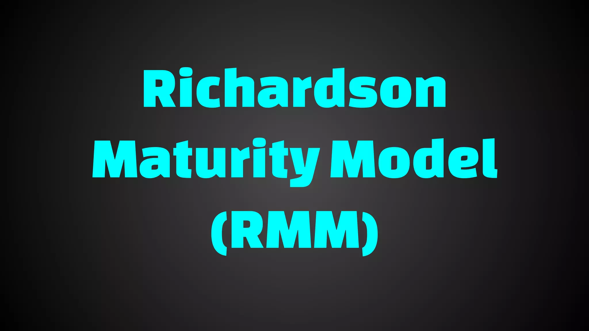 Richardson
MaturityModel
(RMM)
 
