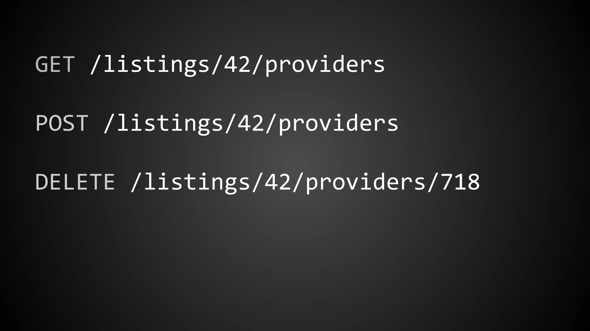 GET /listings/42/providers
POST /listings/42/providers
DELETE /listings/42/providers/718
 