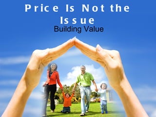 Price Is Not the Issue Building Value 