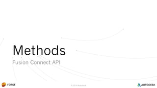 © 2016 Autodesk
Methods
Fusion Connect API
 