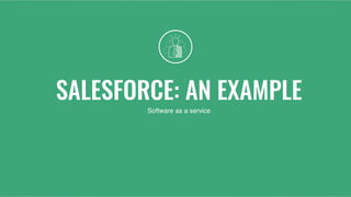 SALESFORCE: AN EXAMPLE
Software as a service
 