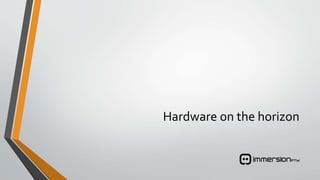 Hardware on the horizon
 