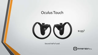 OculusTouch
Second half of 2016
$199?
 