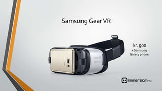 Samsung GearVR
kr. 900
+ Samsung
Galaxy phone
 