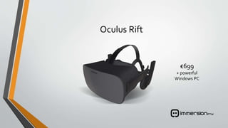 Oculus Rift
€699
+ powerful
Windows PC
 