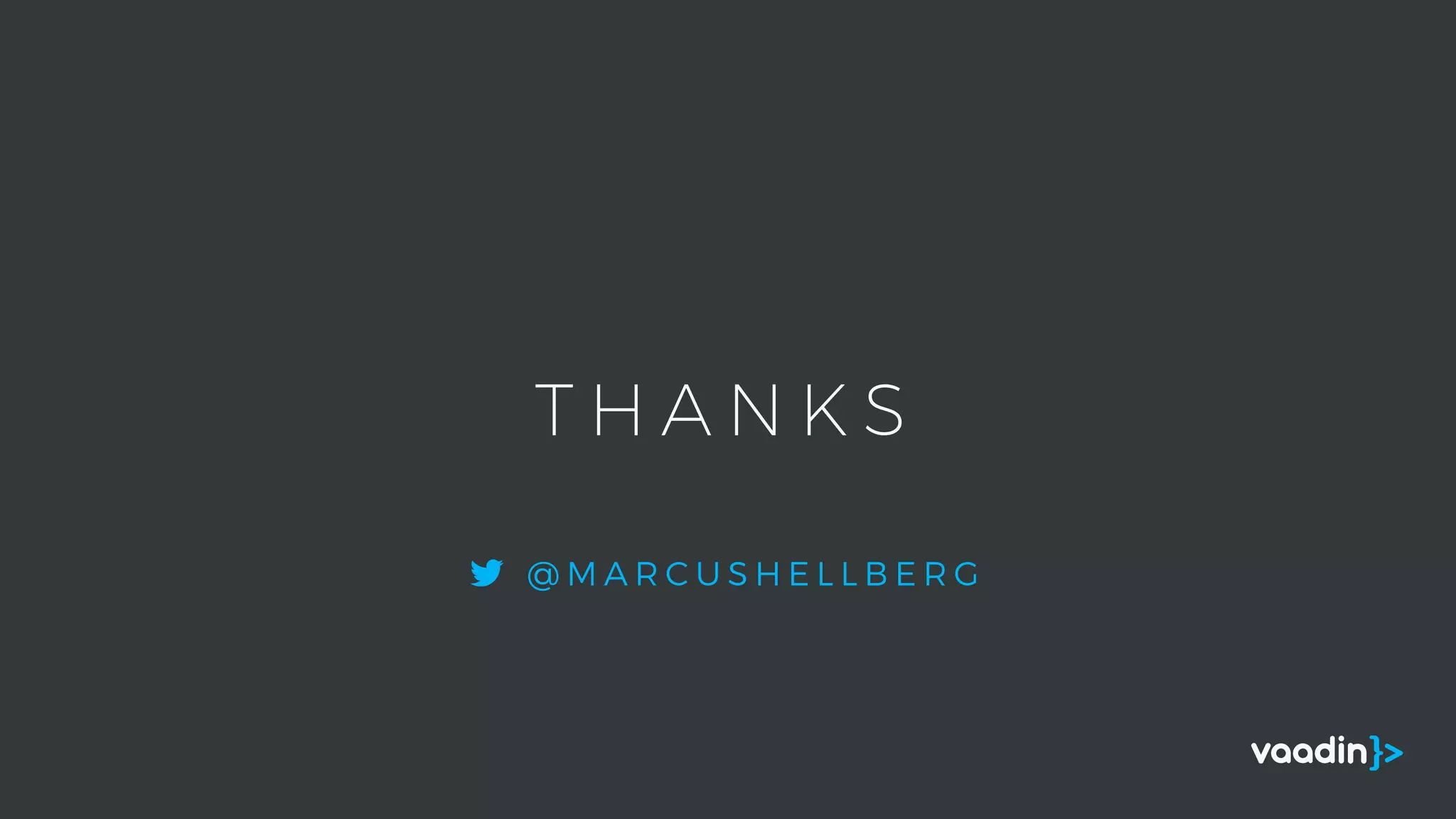 T H A N K S
@ M A R C U S H E L L B E R G
 