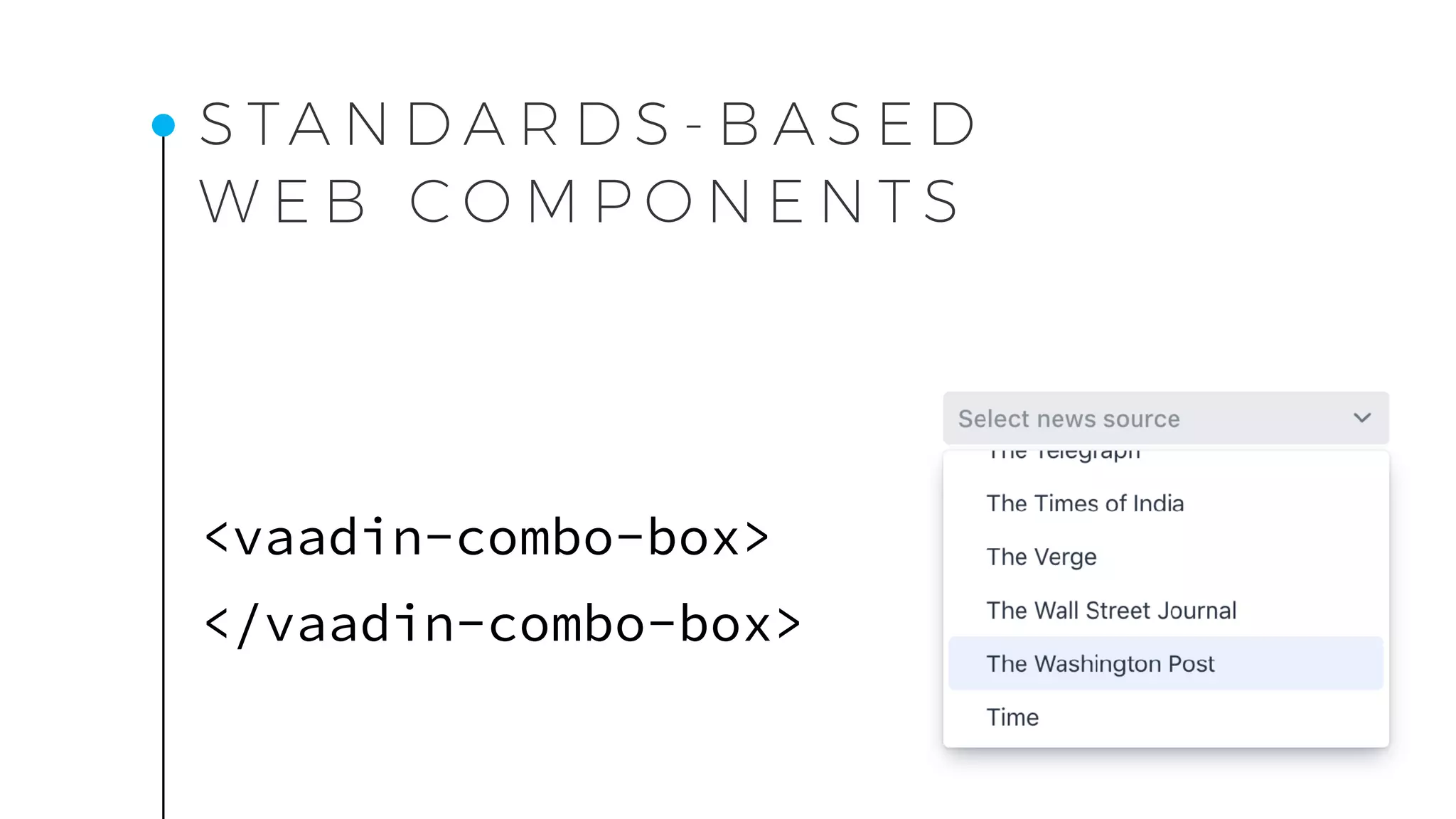 S TA N D A R D S - B A S E D
W E B C O M P O N E N T S
<vaadin-combo-box> 
</vaadin-combo-box>
 