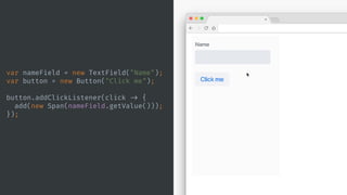 var nameField = new TextField("Name");
var button = new Button("Click me");
button.addClickListener(click -> {
add(new Span(nameField.getValue()));
});
 
