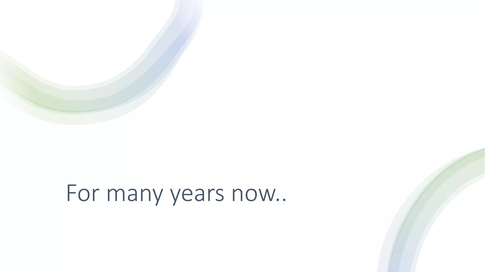 For many years now..
 