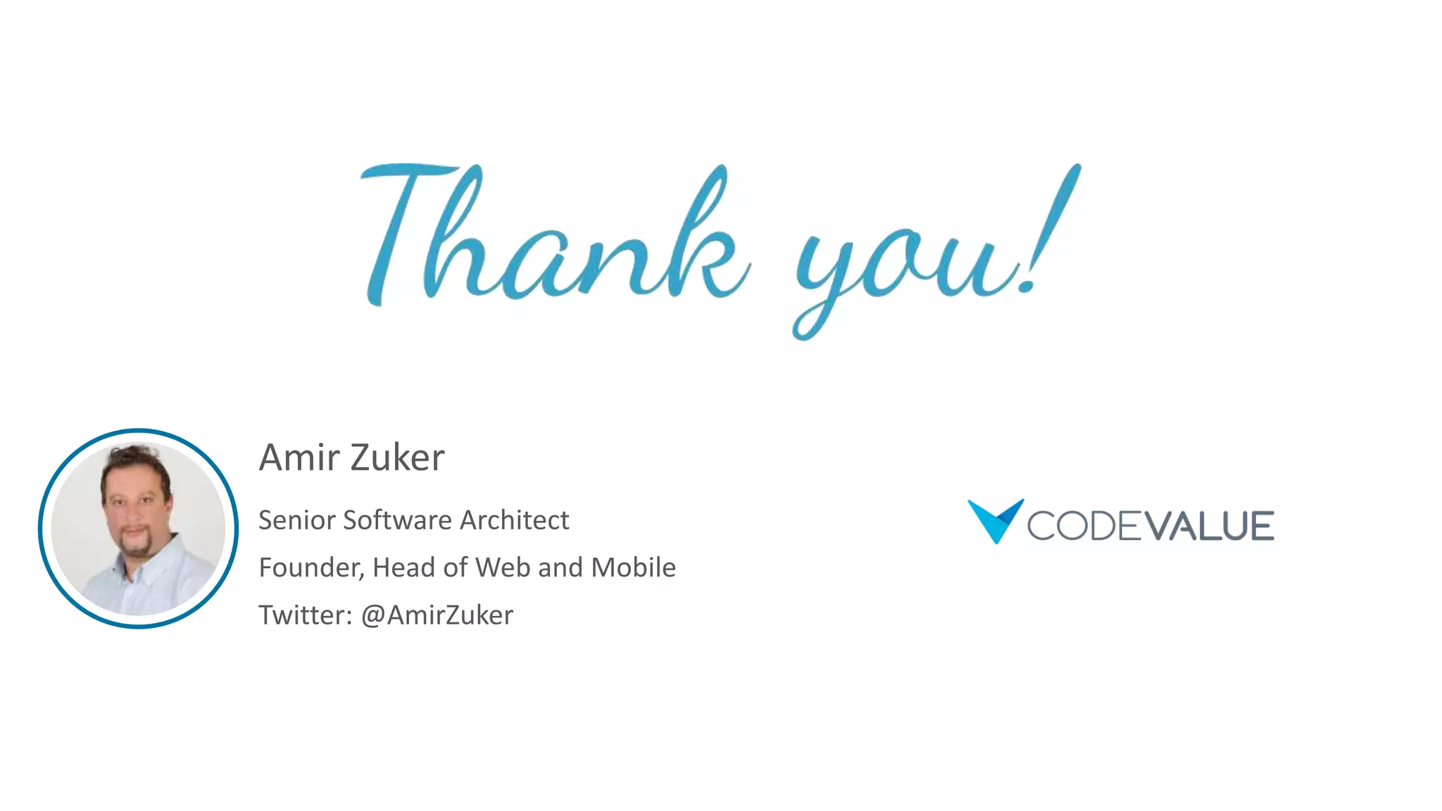 Amir Zuker
Senior Software Architect
Founder, Head of Web and Mobile
Twitter: @AmirZuker
 