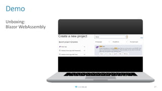 Demo
Unboxing:
Blazor WebAssembly
27
 