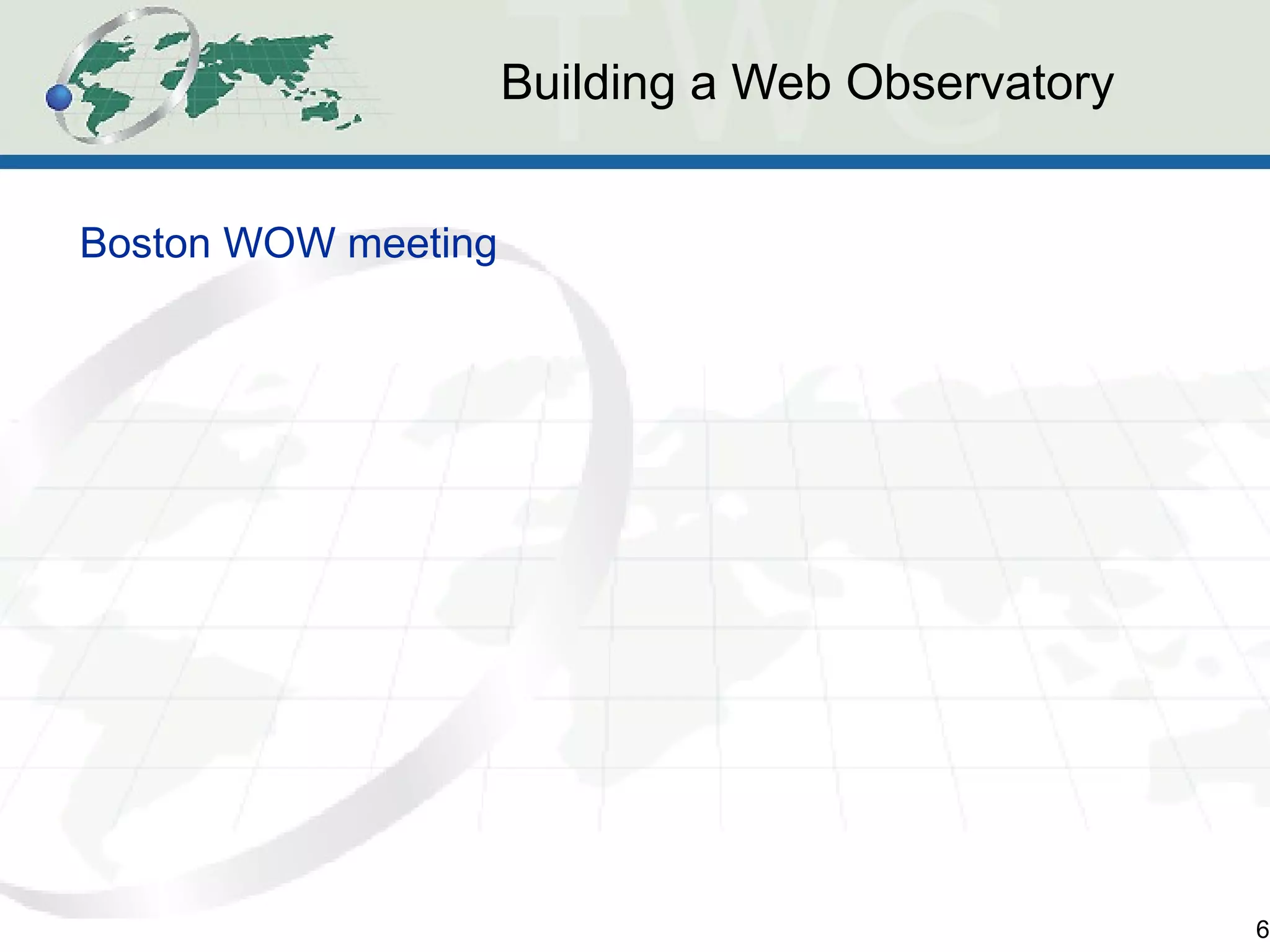 Building a Web Observatory 
6 
Boston WOW meeting 
 