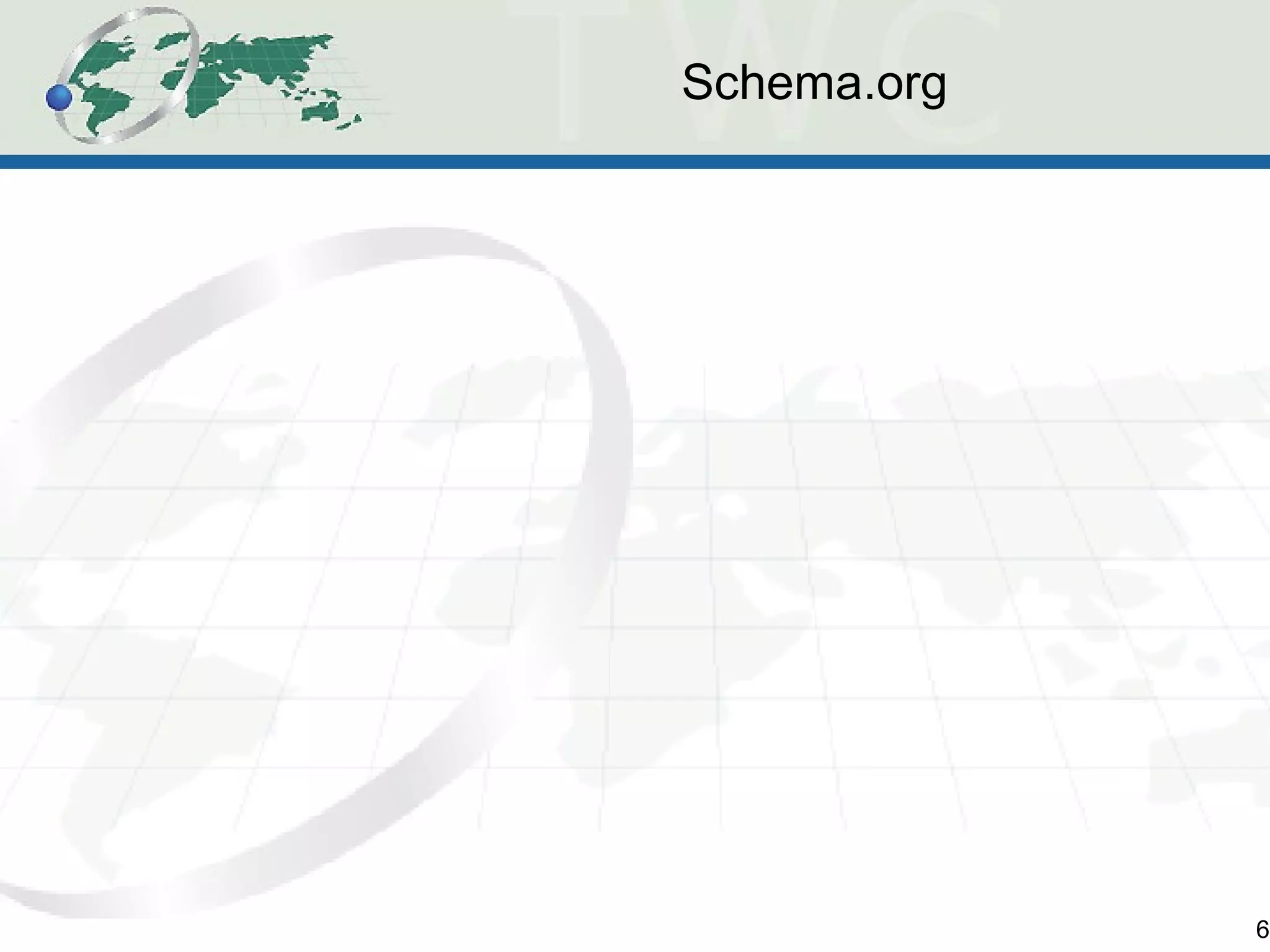 Schema.org 
6 
 