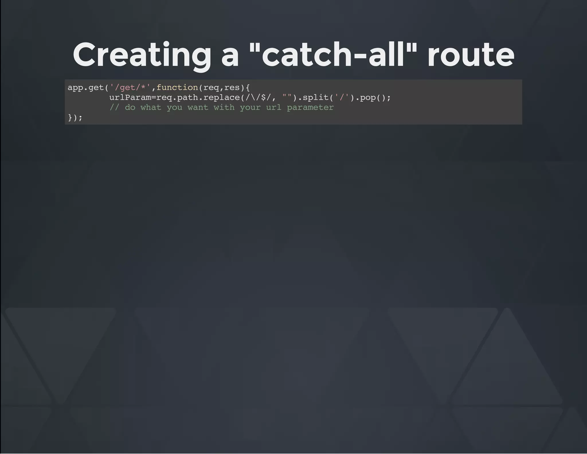 Creating a "catch-all" route
app.get('/get/*',function(req,res){
urlParam=req.path.replace(//$/, "").split('/').pop();
// do what you want with your url parameter
});
 