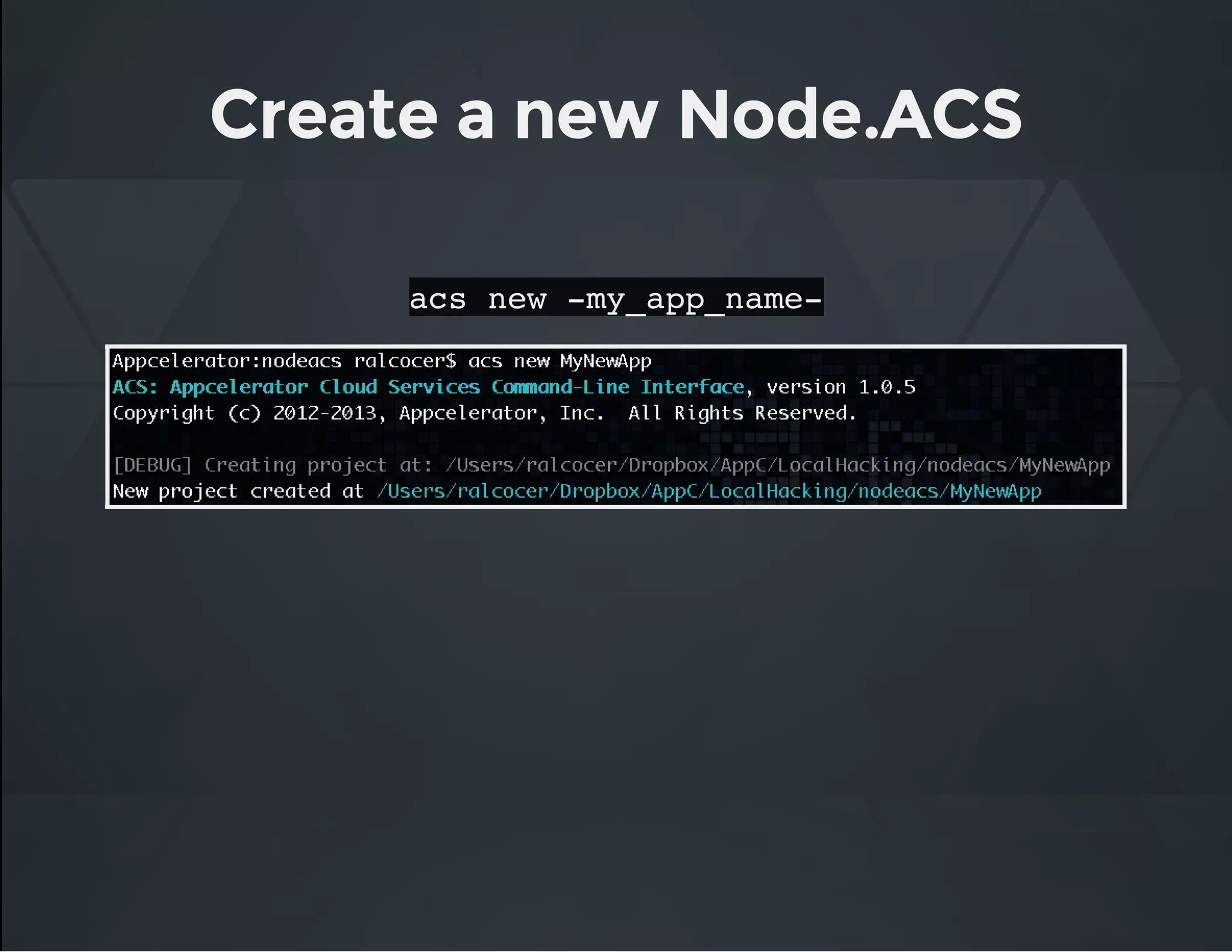Create a new Node.ACS
acs new -my_app_name-
 