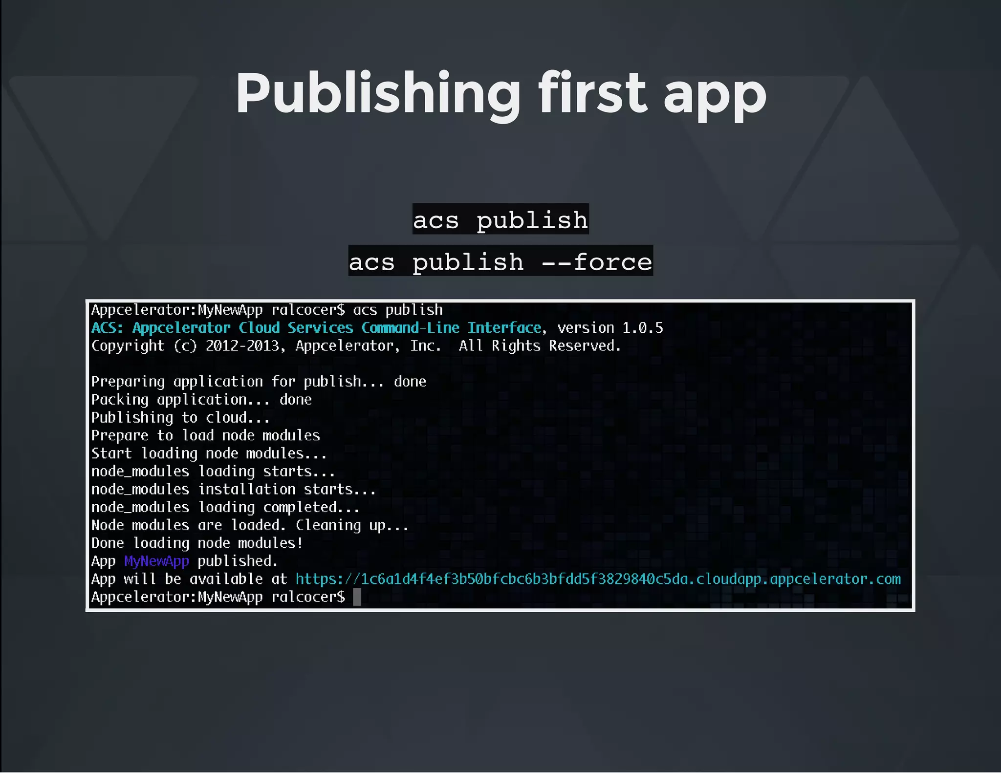Publishing first app
acs publish
acs publish --force
 