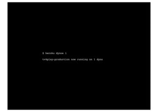 $ heroku dynos 1
tv4play-production now running on 1 dyno
 