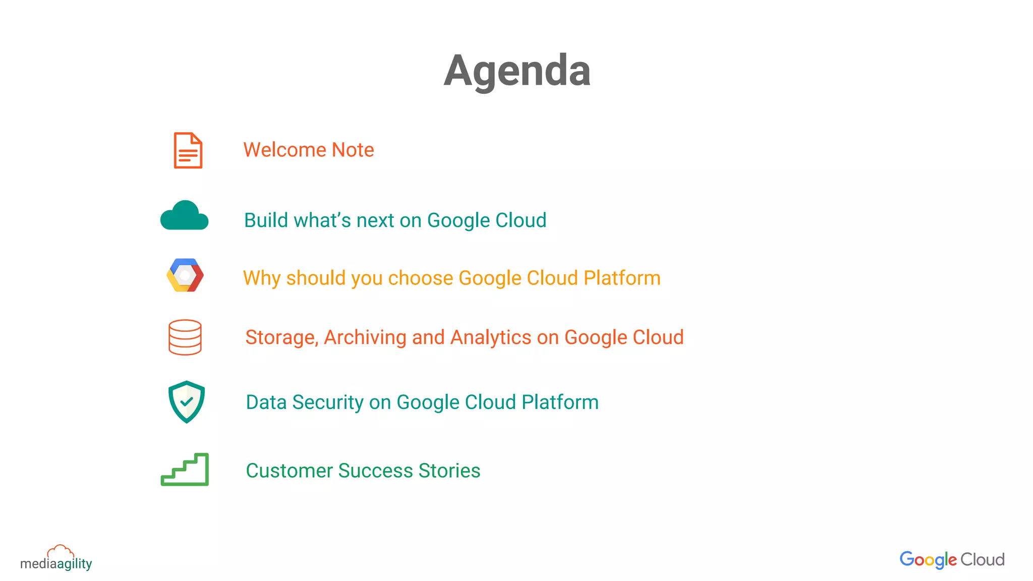Welcome Note
Build what’s next on Google Cloud
Why should you choose Google Cloud Platform
Storage, Archiving and Analytics on Google Cloud
Agenda
Data Security on Google Cloud Platform
Customer Success Stories
 