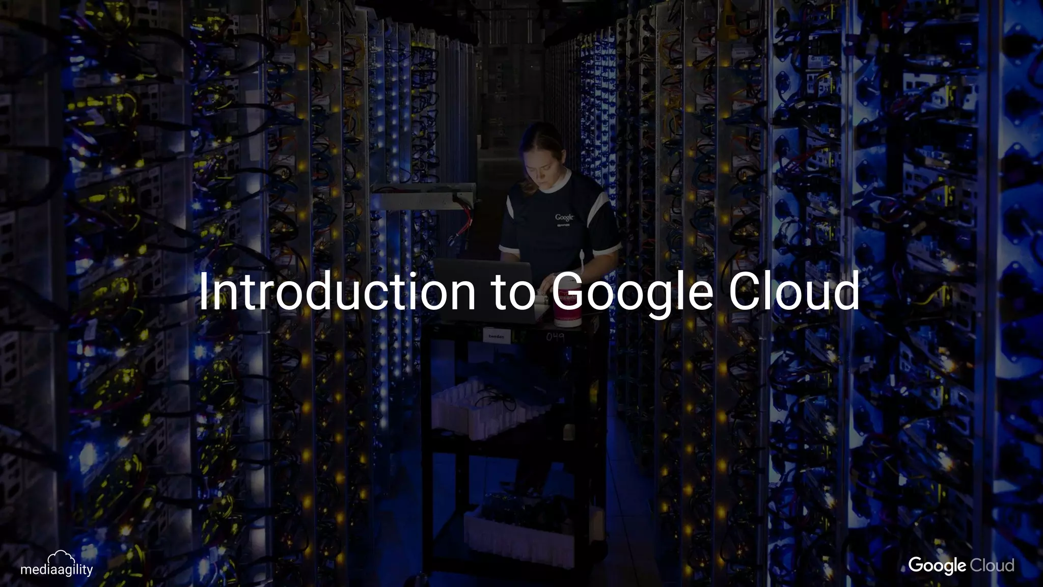 Introduction to Google Cloud
 