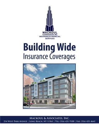 Building Wide
                  Insurance Coverages




                        Mackoul & Associates, Inc.
214 West Park Avenue | Long Beach, NY 11561 | Tel: (516) 431-9100 | Fax: (516) 431-4641
 