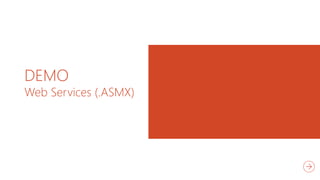 DEMO
Web Services (.ASMX)
 